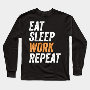 Eat Sleep Work Repeat Funny Labor Day Gift For Workers Long Sleeve T-Shirt